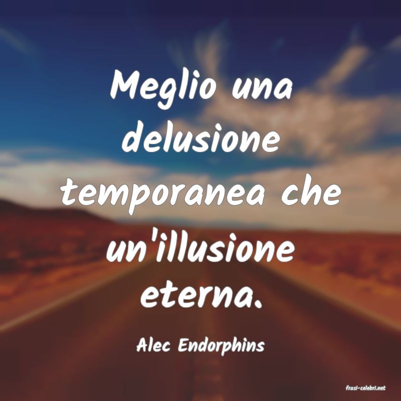 frasi di  Alec Endorphins
