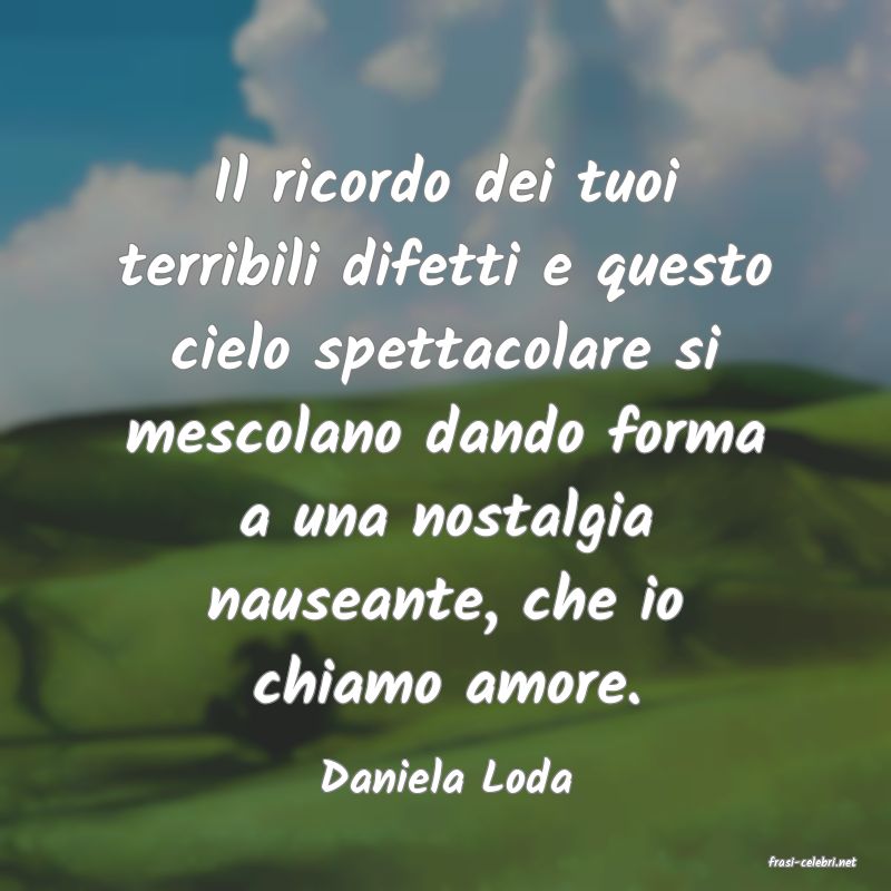 frasi di  Daniela Loda
