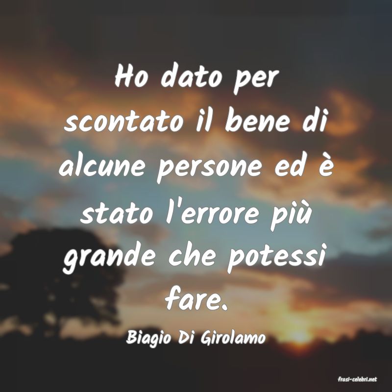frasi di  Biagio Di Girolamo
