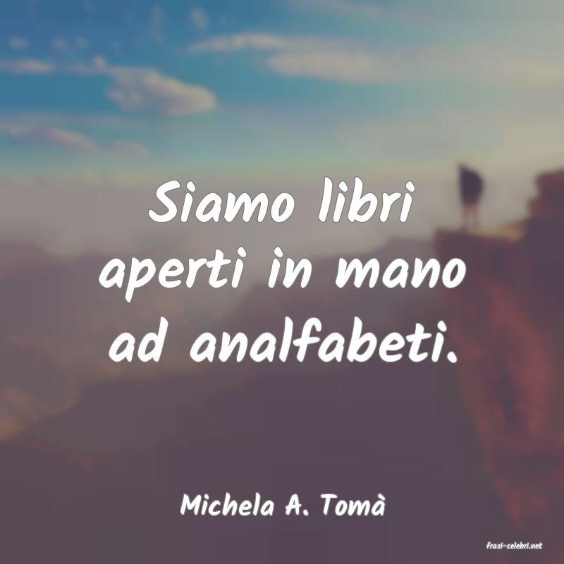 frasi di Michela A. Tom�