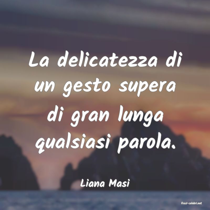 frasi di  Liana Masi
