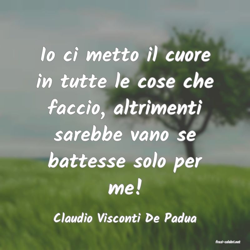 frasi di  Claudio Visconti De Padua
