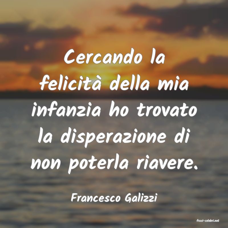 frasi di  Francesco Galizzi
