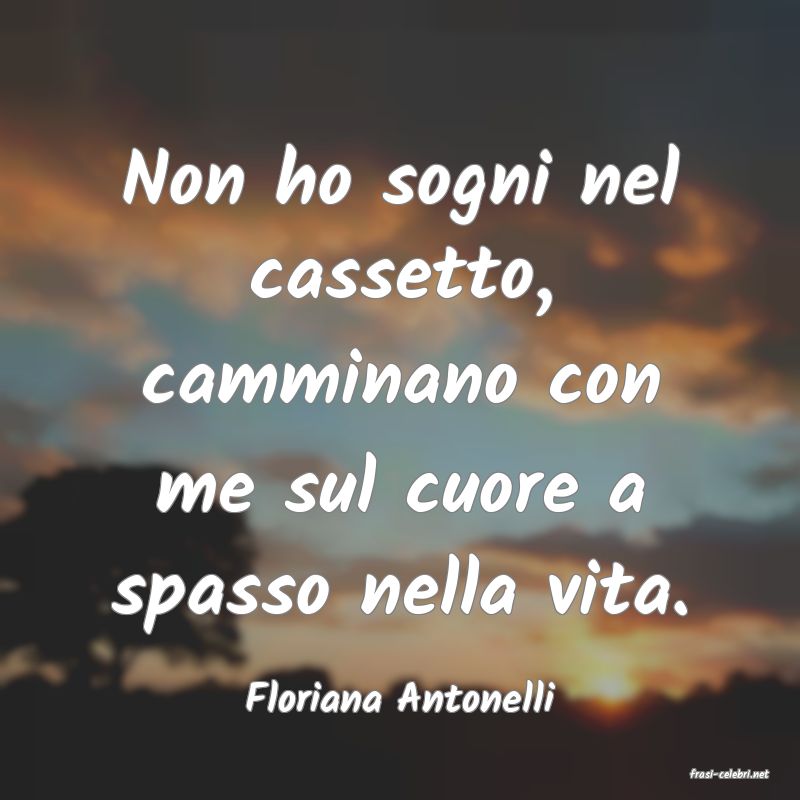 frasi di  Floriana Antonelli
