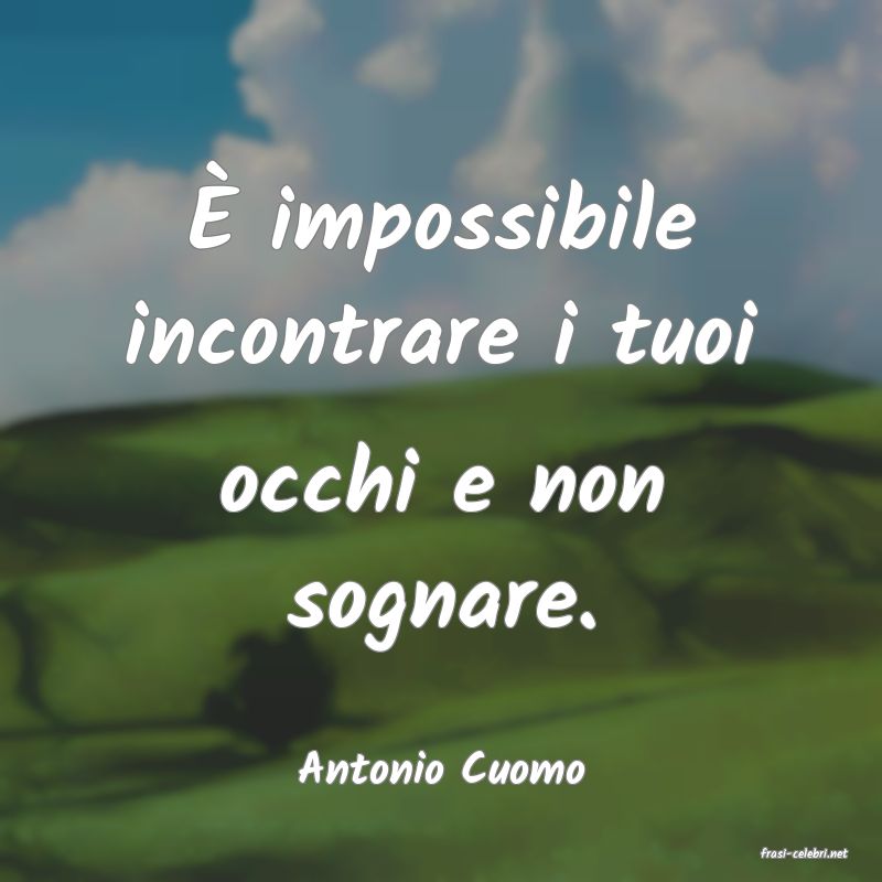 frasi di  Antonio Cuomo
