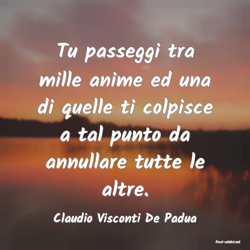 frasi di  Claudio Visconti De Padua
