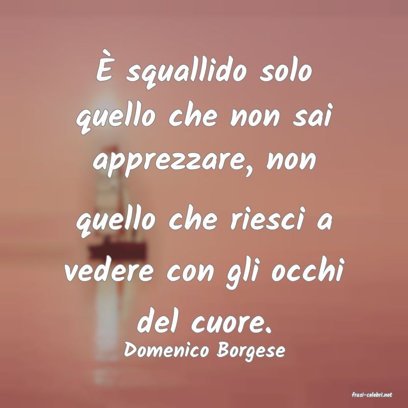 frasi di  Domenico Borgese
