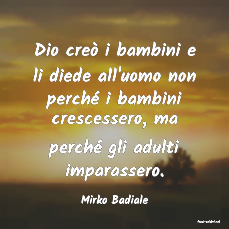frasi di  Mirko Badiale
