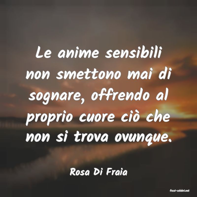 frasi di  Rosa Di Fraia

