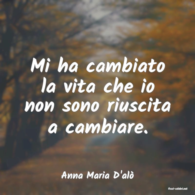 frasi di Anna Maria D'al