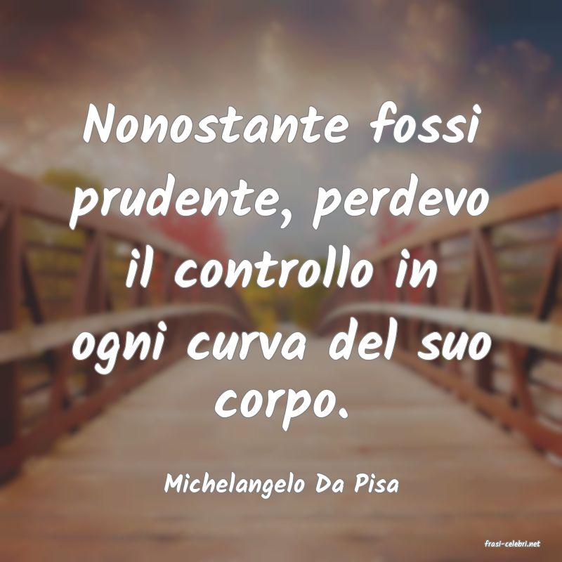frasi di  Michelangelo Da Pisa
