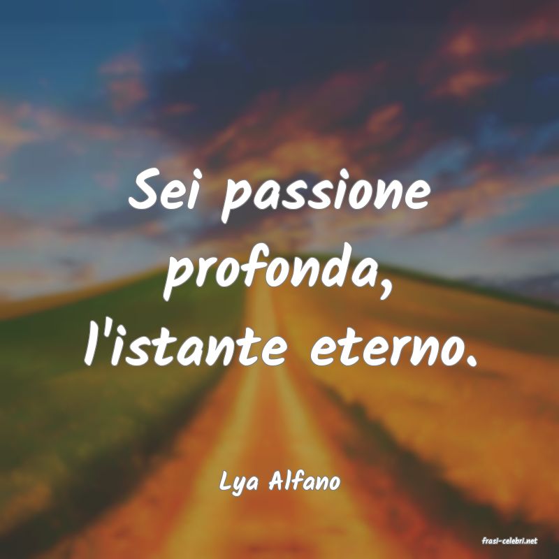 frasi di  Lya Alfano
