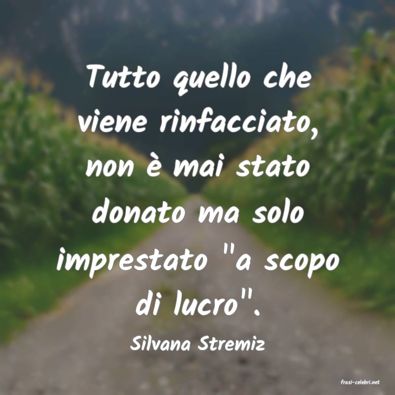 frasi di  Silvana Stremiz
