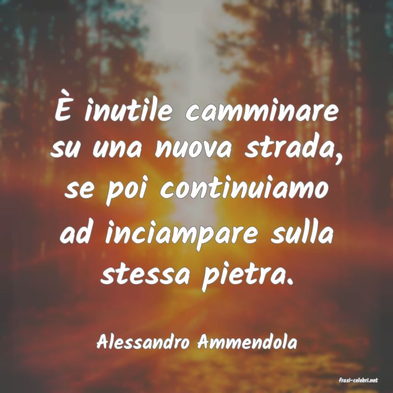 frasi di  Alessandro Ammendola
