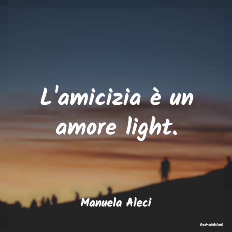 frasi di  Manuela Aleci
