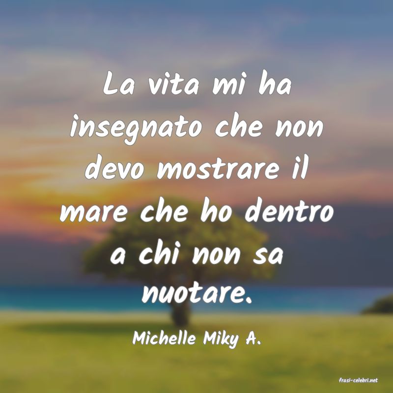frasi di  Michelle Miky A.
