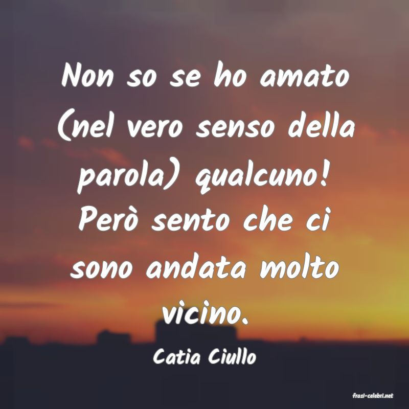frasi di  Catia Ciullo
