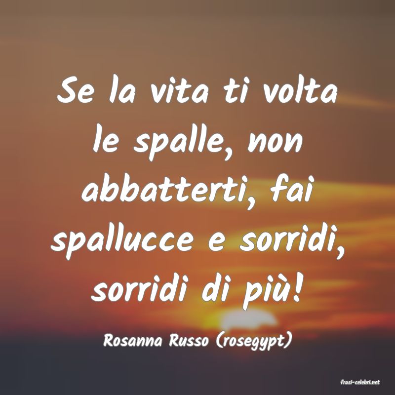 frasi di  Rosanna Russo (rosegypt)
