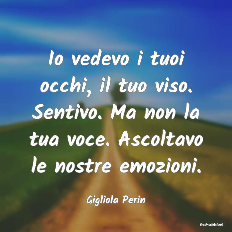 frasi di  Gigliola Perin
