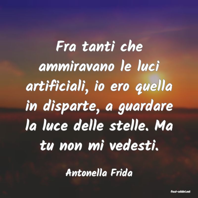 frasi di  Antonella Frida
