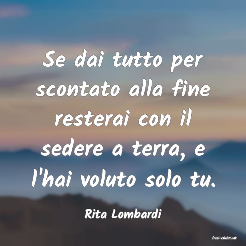 frasi di  Rita Lombardi
