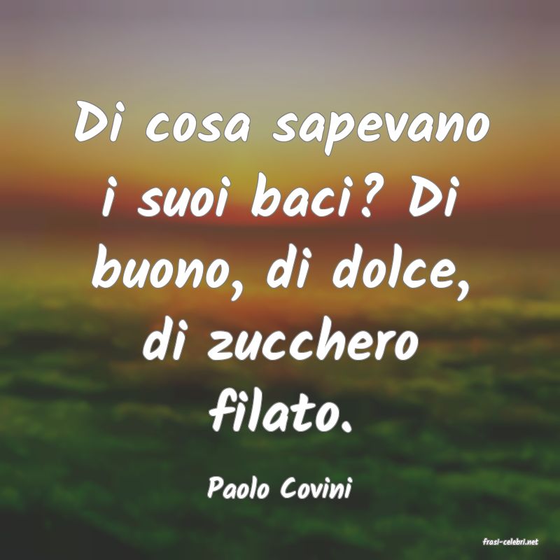frasi di  Paolo Covini
