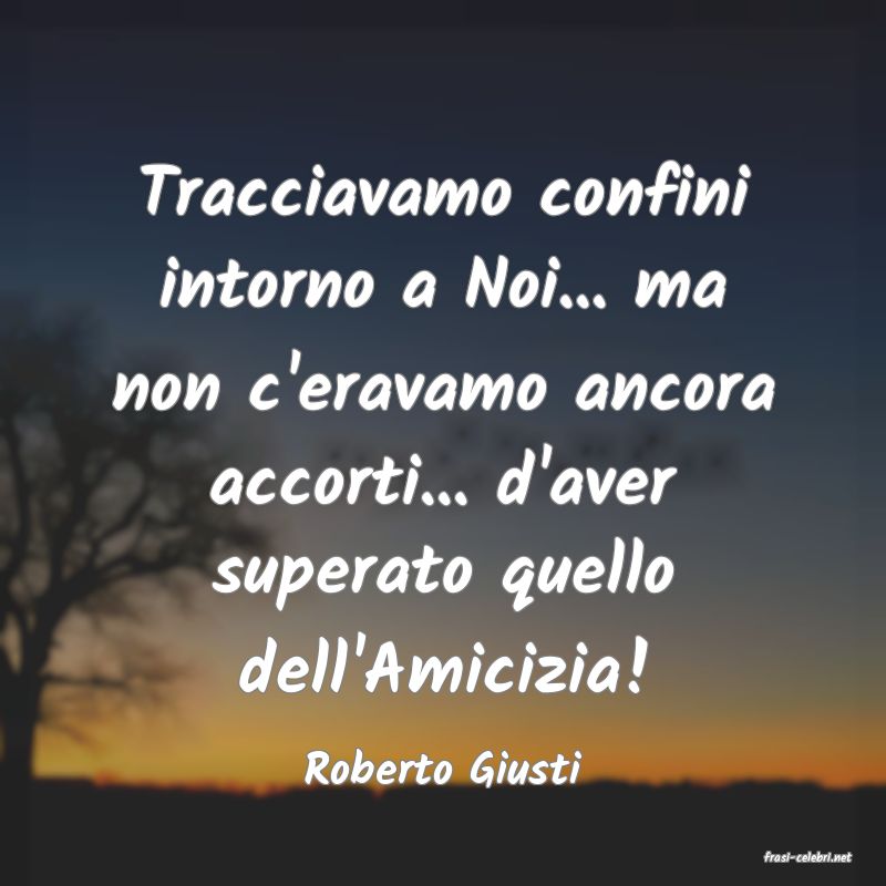 frasi di  Roberto Giusti
