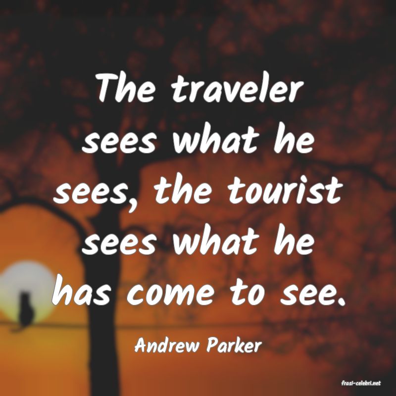 frasi di  Andrew Parker
