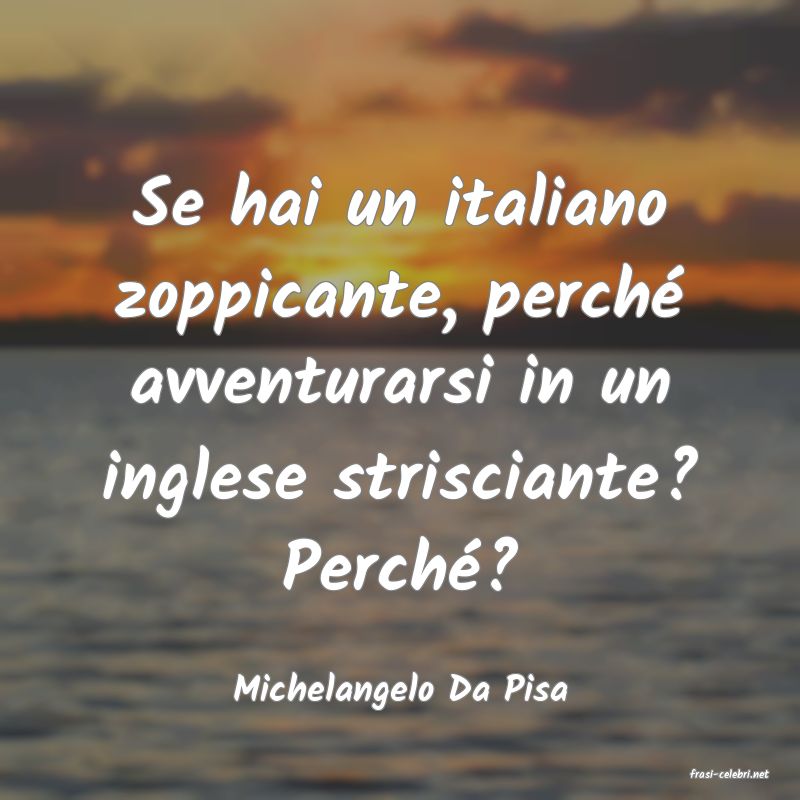 frasi di  Michelangelo Da Pisa
