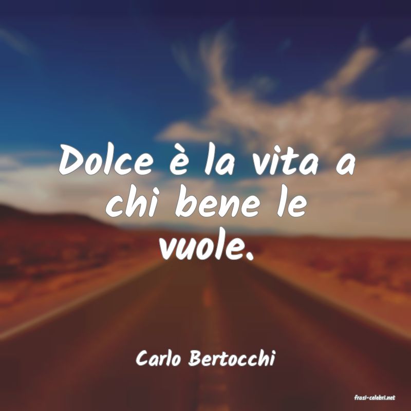 frasi di  Carlo Bertocchi
