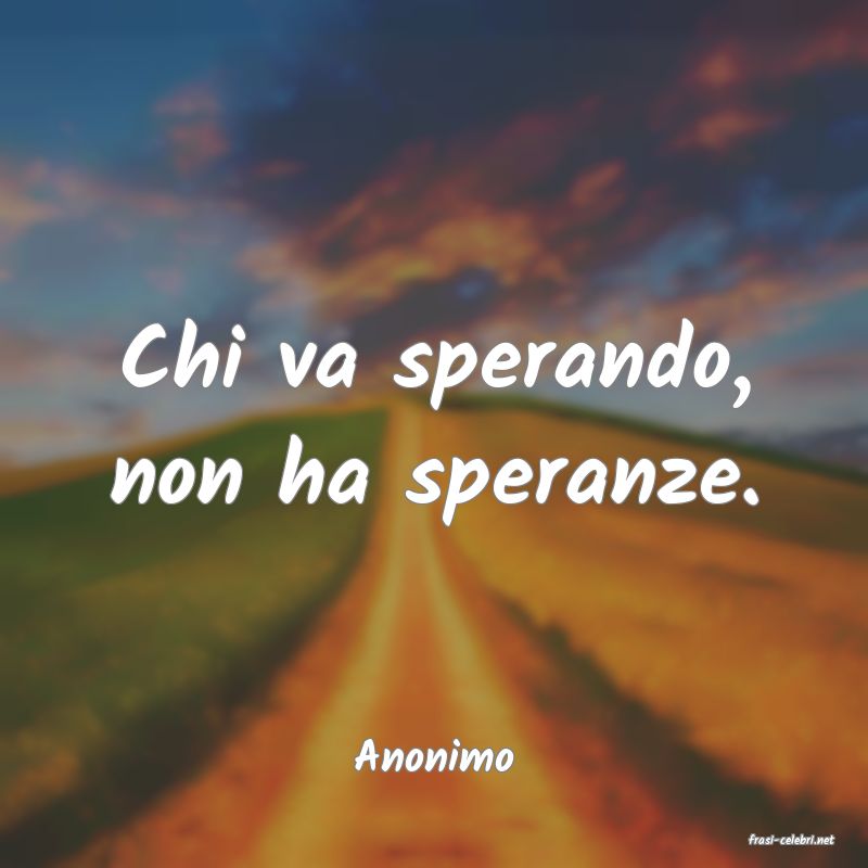 frasi di  Anonimo
