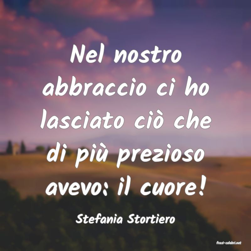 frasi di  Stefania Stortiero
