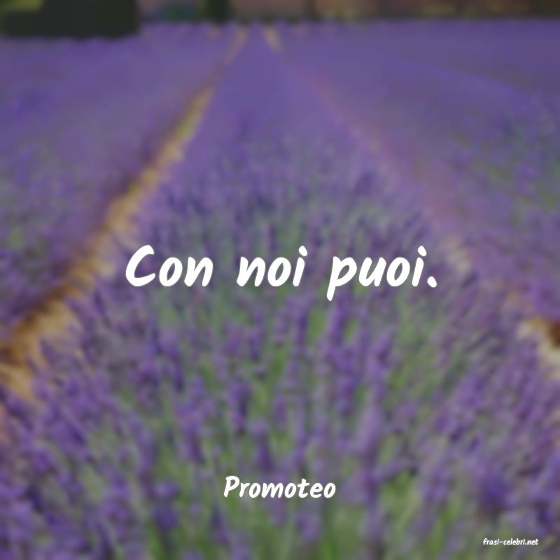 frasi di  Promoteo
