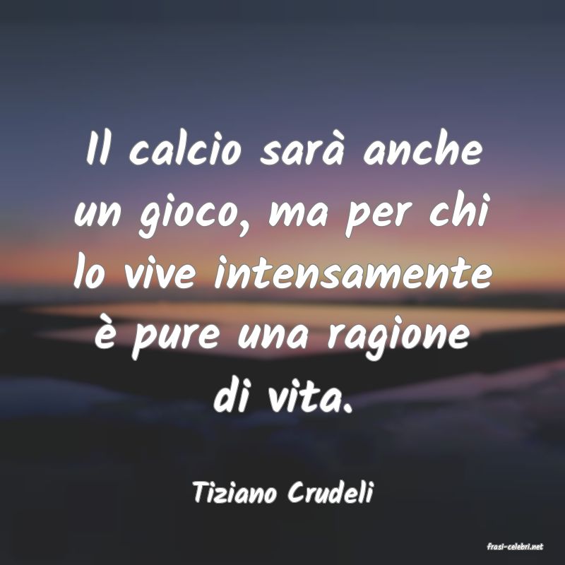 frasi di  Tiziano Crudeli
