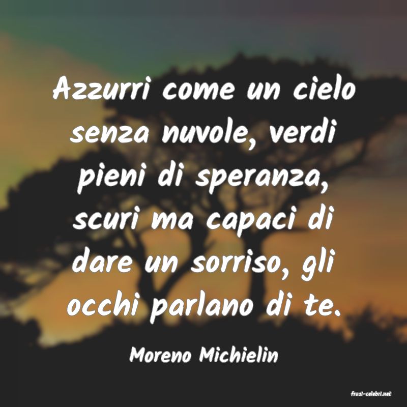 frasi di  Moreno Michielin

