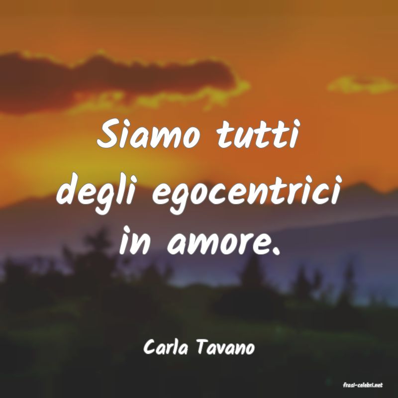 frasi di  Carla Tavano
