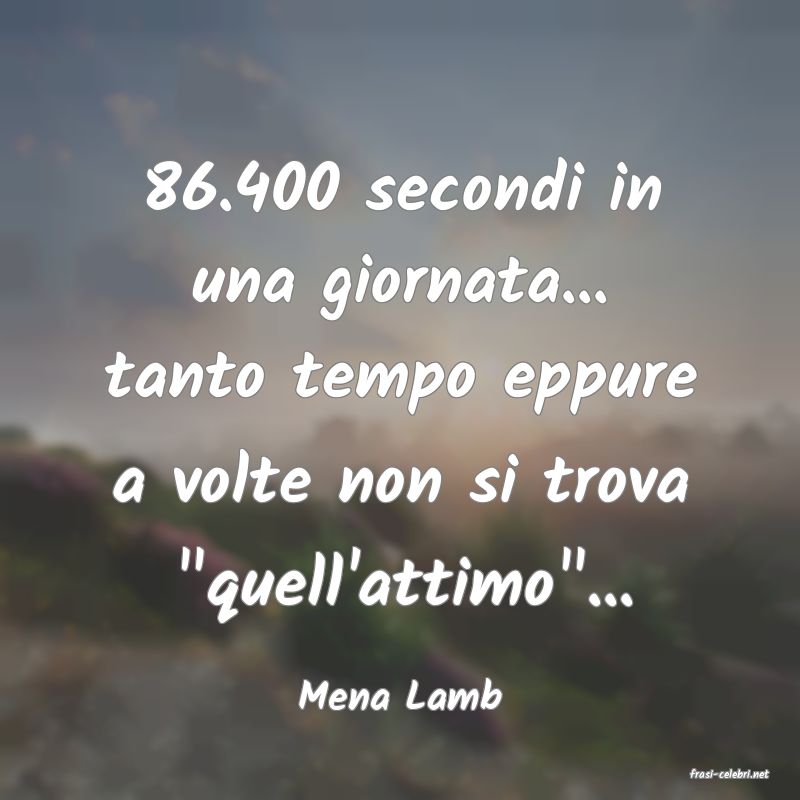 frasi di  Mena Lamb
