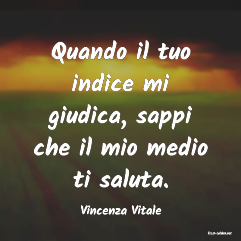 frasi di  Vincenza Vitale
