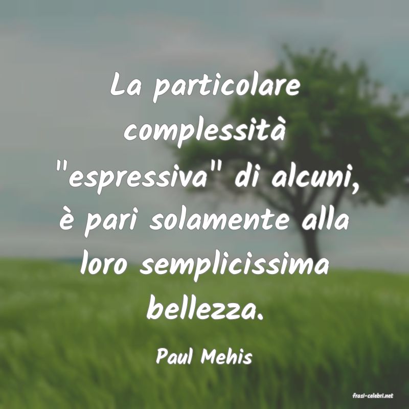 frasi di  Paul Mehis
