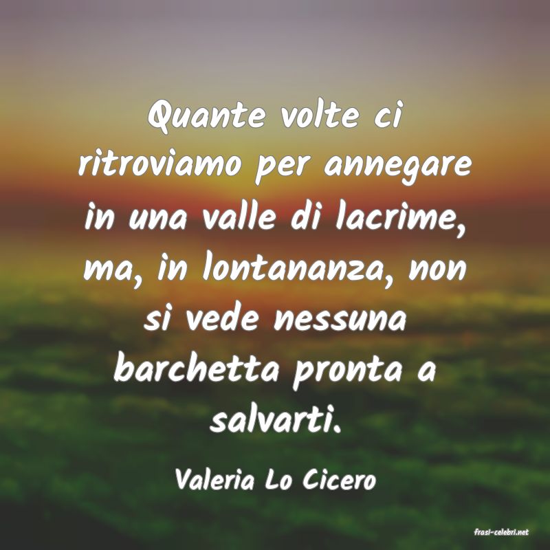 frasi di  Valeria Lo Cicero
