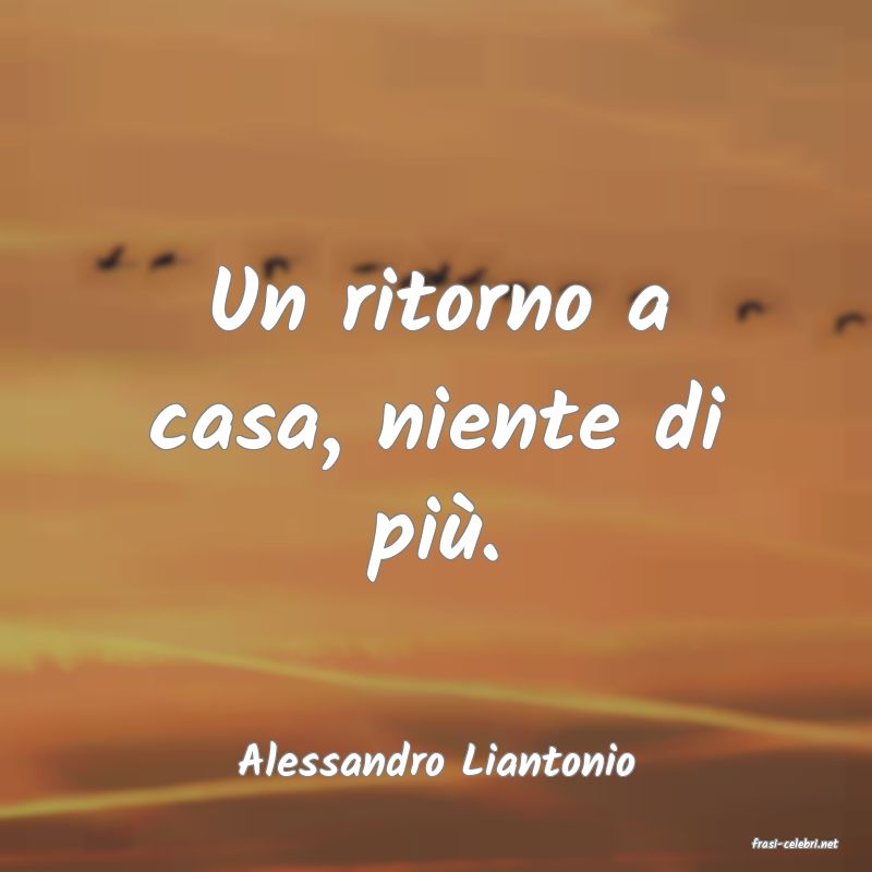 frasi di  Alessandro Liantonio
