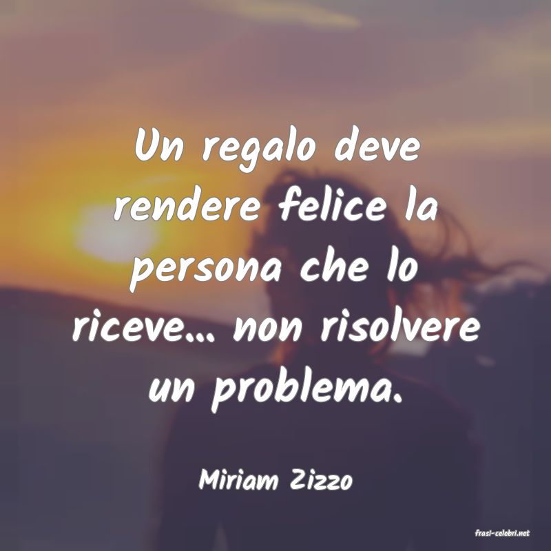 frasi di  Miriam Zizzo
