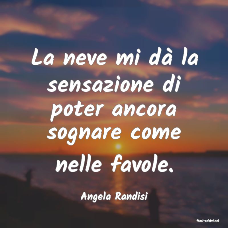 frasi di  Angela Randisi
