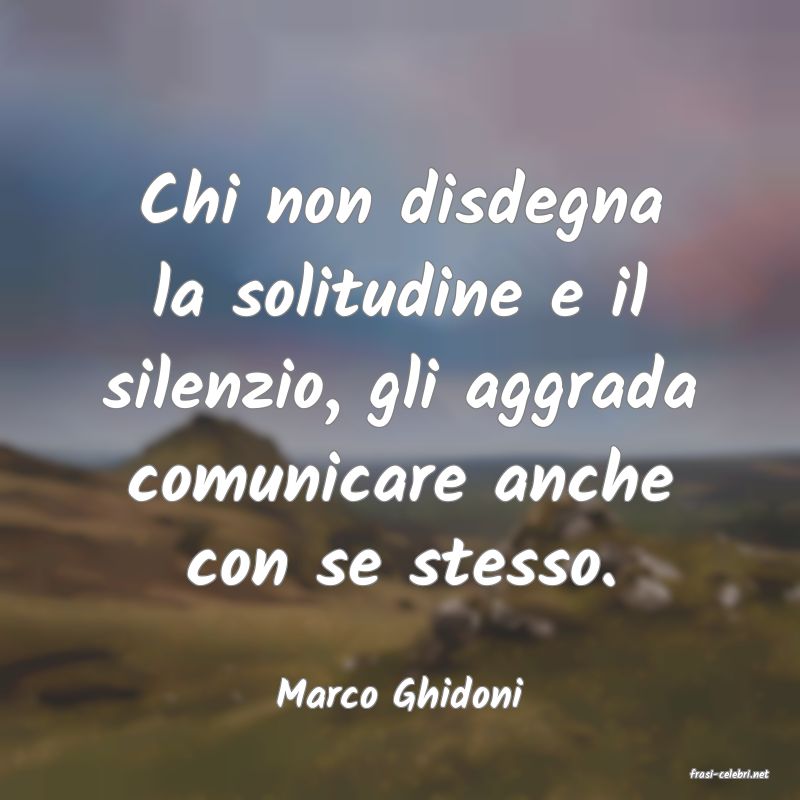 frasi di  Marco Ghidoni
