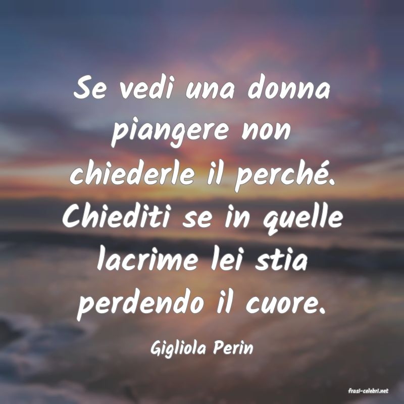 frasi di  Gigliola Perin
