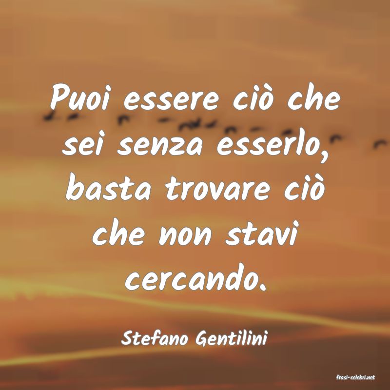 frasi di  Stefano Gentilini
