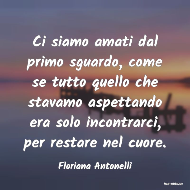 frasi di  Floriana Antonelli
