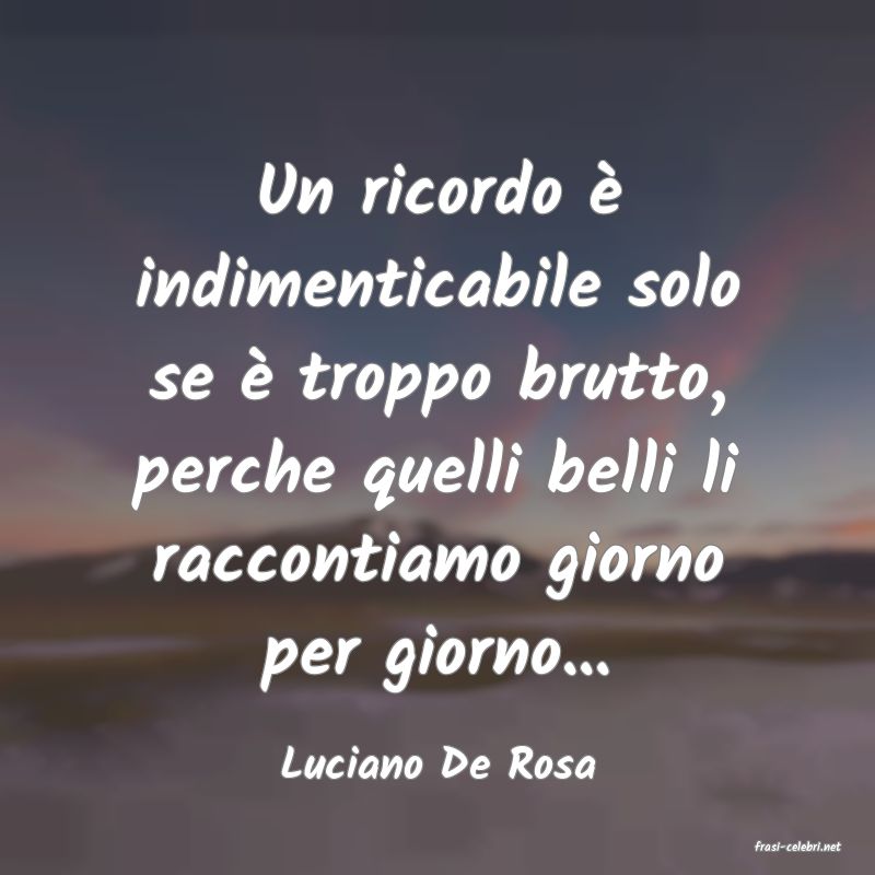 frasi di  Luciano De Rosa

