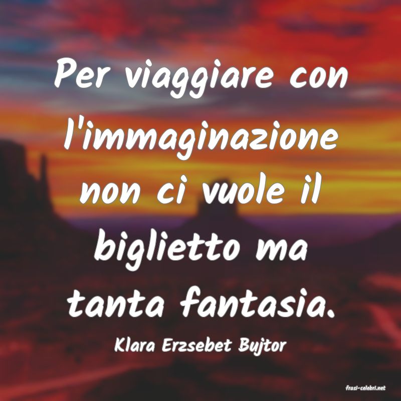 frasi di  Klara Erzsebet Bujtor
