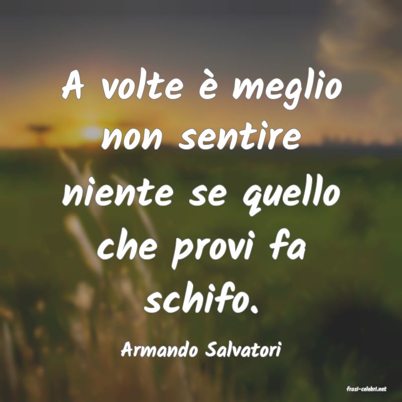 frasi di  Armando Salvatori
